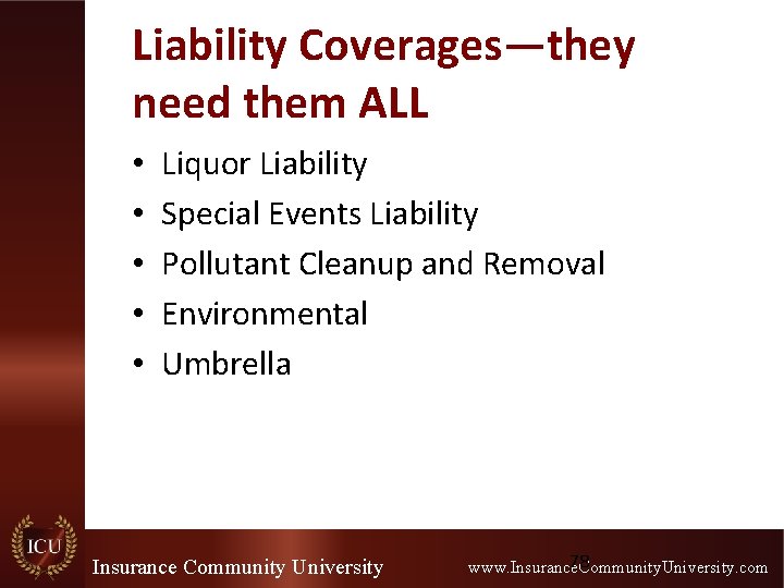 Liability Coverages—they need them ALL • • • Liquor Liability Special Events Liability Pollutant Liability Coverages—they need them ALL • • • Liquor Liability Special Events Liability Pollutant