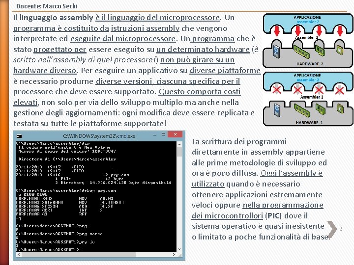 Docente: Marco Sechi Il linguaggio assembly è il linguaggio del microprocessore. Un programma è