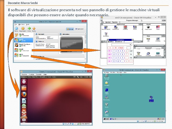 Docente: Marco Sechi Il software di virtualizzazione presenta nel suo pannello di gestione le