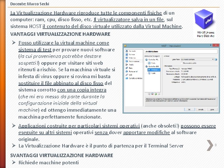 Docente: Marco Sechi La Virtualizzazione Hardware riproduce tutte le componenti fisiche di un computer: