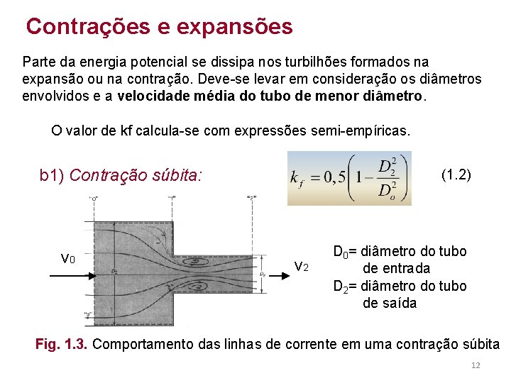 Contrações e expansões Parte da energia potencial se dissipa nos turbilhões formados na expansão