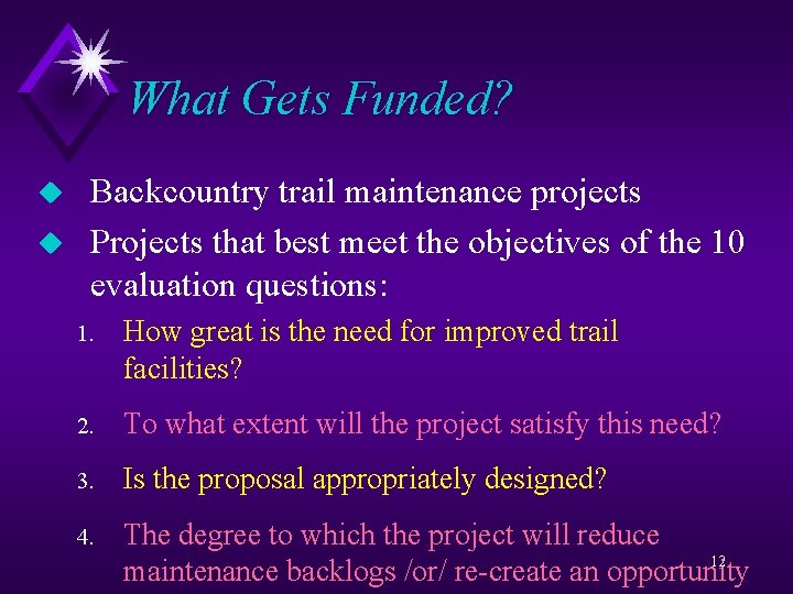 What Gets Funded? u u Backcountry trail maintenance projects Projects that best meet the