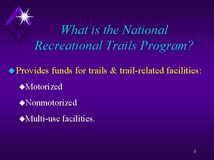 What is the National Recreational Trails Program? u Provides funds for trails & trail-related