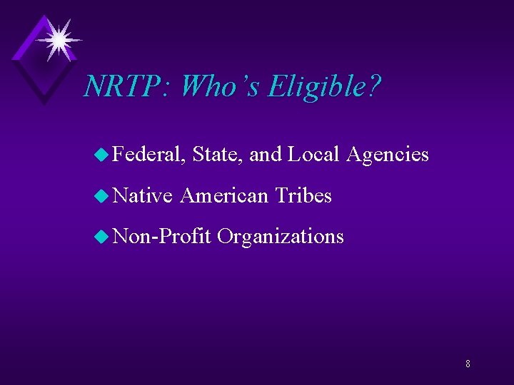 NRTP: Who’s Eligible? u Federal, u Native State, and Local Agencies American Tribes u