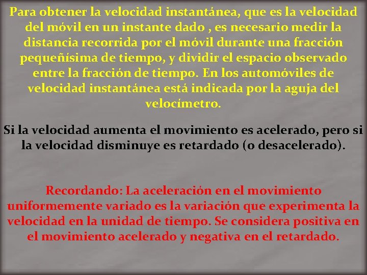 Para obtener la velocidad instantánea, que es la velocidad del móvil en un instante