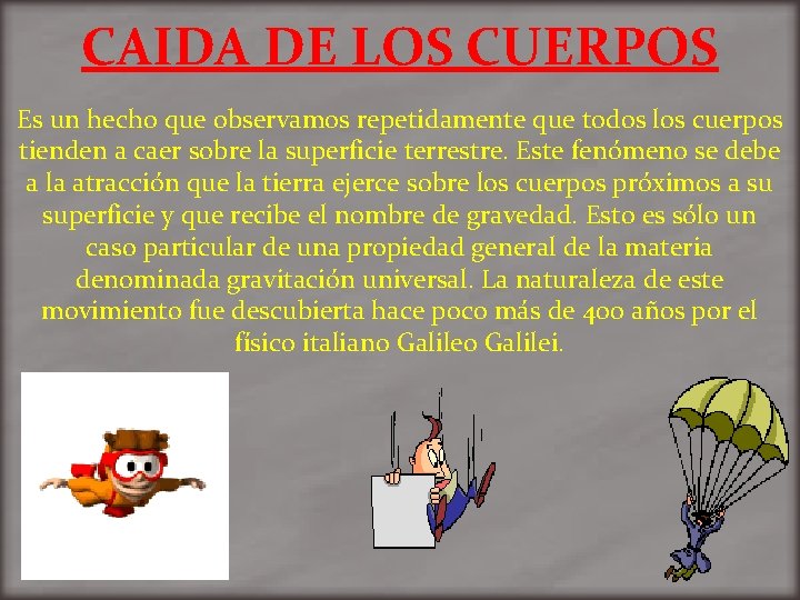 CAIDA DE LOS CUERPOS Es un hecho que observamos repetidamente que todos los cuerpos