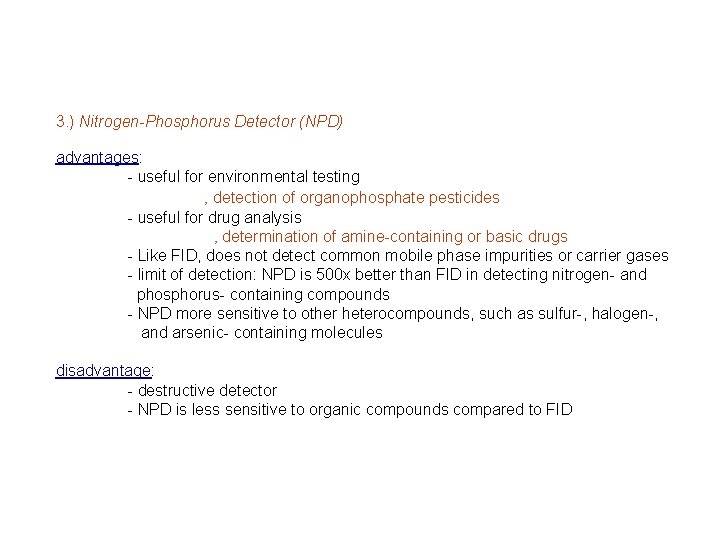 3. ) Nitrogen-Phosphorus Detector (NPD) advantages: - useful for environmental testing ‚ detection of