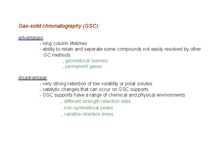 Gas-solid chromatography (GSC): advantages: - long column lifetimes - ability to retain and separate