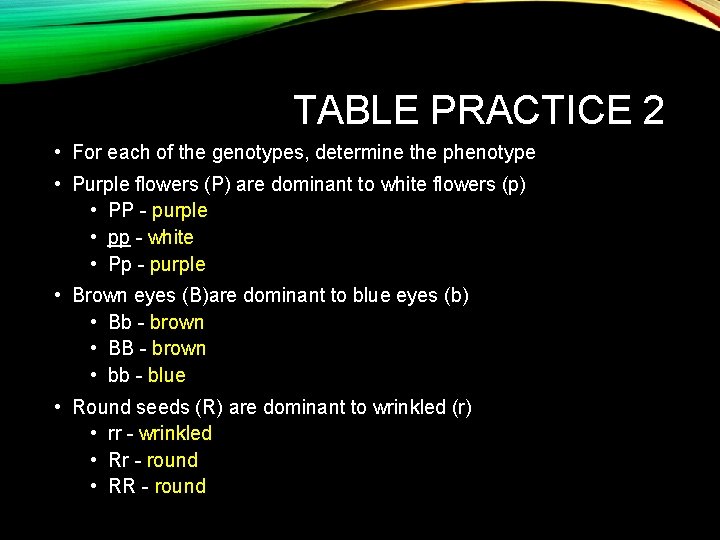 TABLE PRACTICE 2 • For each of the genotypes, determine the phenotype • Purple