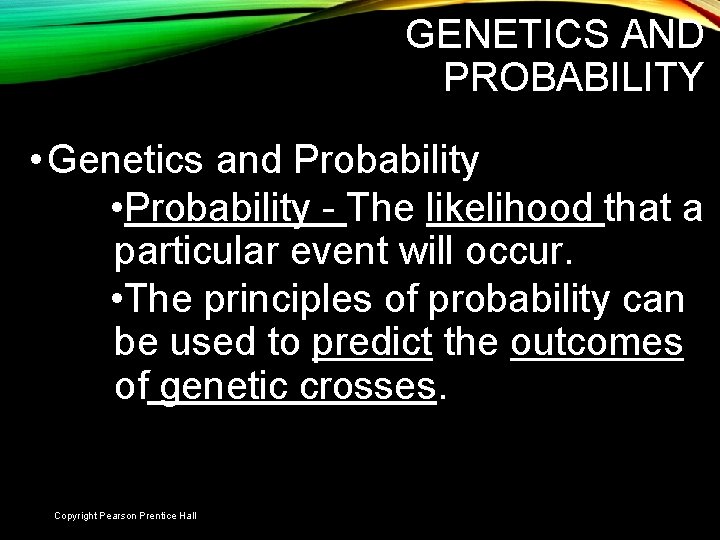 GENETICS AND PROBABILITY • Genetics and Probability • Probability - The likelihood that a