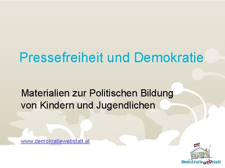 Pressefreiheit und Demokratie Materialien zur Politischen Bildung von Kindern und Jugendlichen www. demokratiewebstatt. at