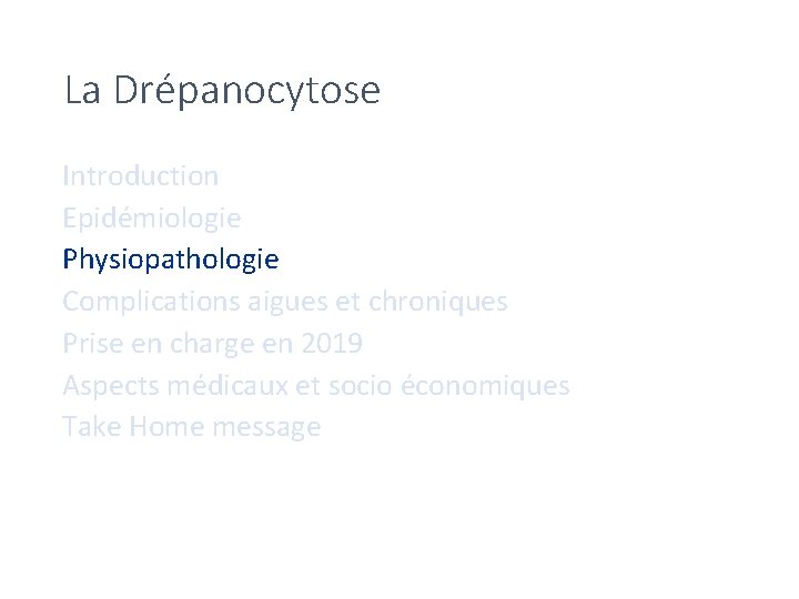 La Drépanocytose Introduction Epidémiologie Physiopathologie Complications aigues et chroniques Prise en charge en 2019