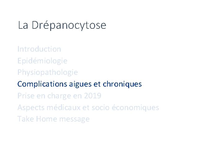 La Drépanocytose Introduction Epidémiologie Physiopathologie Complications aigues et chroniques Prise en charge en 2019