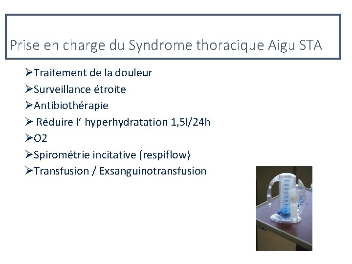 Prise en charge du Syndrome thoracique Aigu STA ØTraitement de la douleur ØSurveillance étroite
