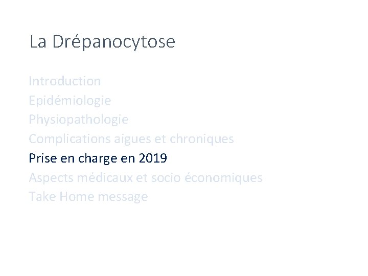 La Drépanocytose Introduction Epidémiologie Physiopathologie Complications aigues et chroniques Prise en charge en 2019