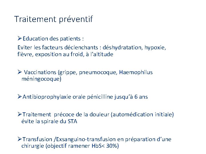 Traitement préventif ØEducation des patients : Eviter les facteurs déclenchants : déshydratation, hypoxie, fièvre,