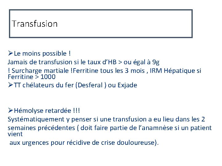 Transfusion ØLe moins possible ! Jamais de transfusion si le taux d’HB > ou