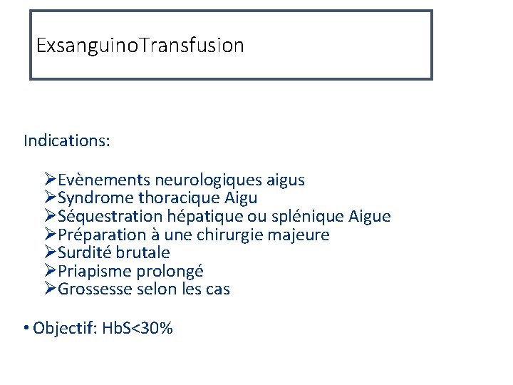 Exsanguino. Transfusion Indications: ØEvènements neurologiques aigus ØSyndrome thoracique Aigu ØSéquestration hépatique ou splénique Aigue