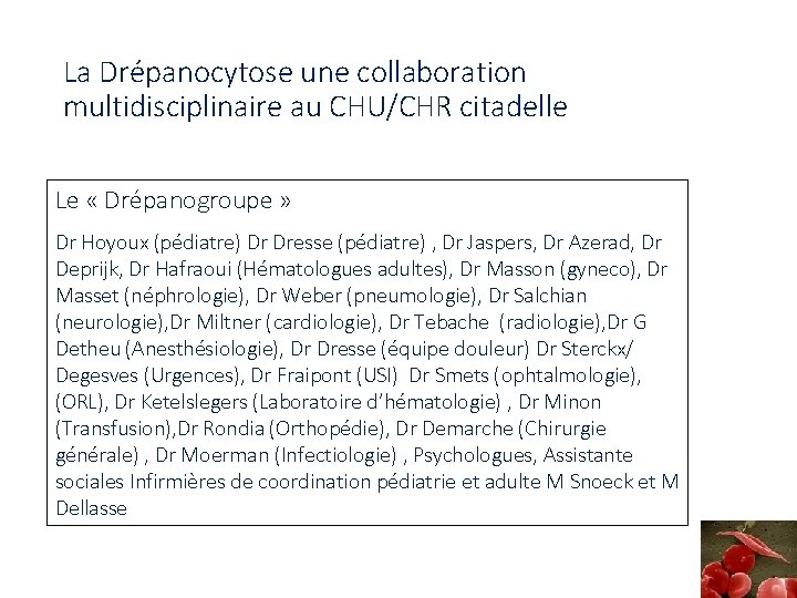 La Drépanocytose une collaboration multidisciplinaire au CHU/CHR citadelle Le « Drépanogroupe » Dr Hoyoux