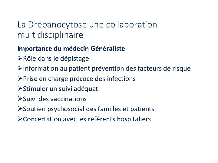 La Drépanocytose une collaboration multidisciplinaire Importance du médecin Généraliste ØRôle dans le dépistage ØInformation