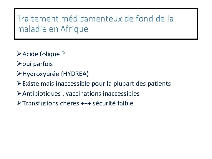 Traitement médicamenteux de fond de la maladie en Afrique ØAcide folique ? Øoui parfois