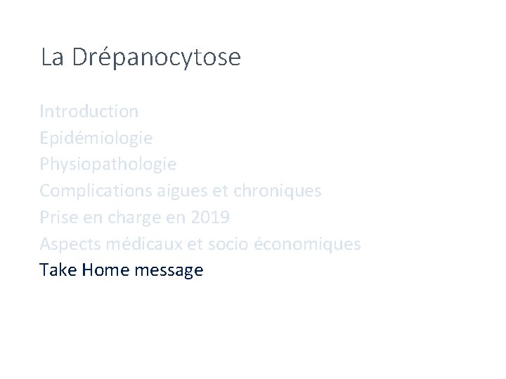 La Drépanocytose Introduction Epidémiologie Physiopathologie Complications aigues et chroniques Prise en charge en 2019