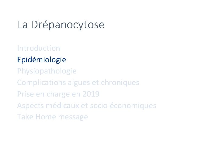 La Drépanocytose Introduction Epidémiologie Physiopathologie Complications aigues et chroniques Prise en charge en 2019