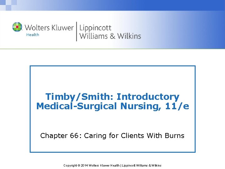 Timby/Smith: Introductory Medical-Surgical Nursing, 11/e Chapter 66: Caring for Clients With Burns Copyright ©