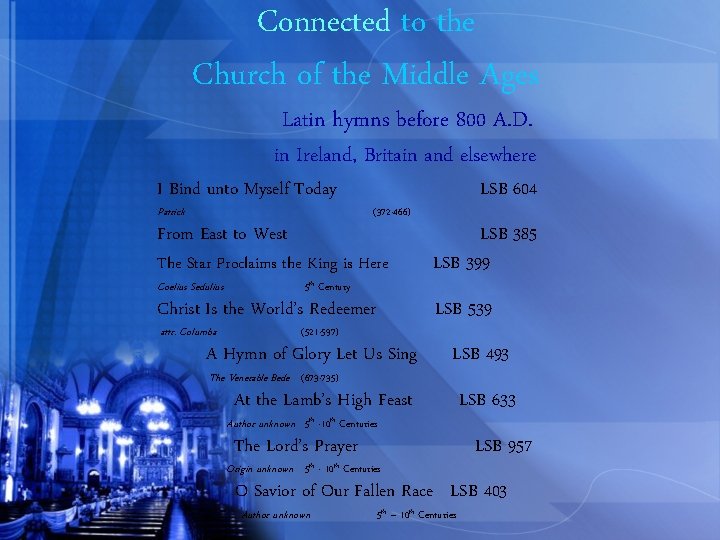 Connected to the Church of the Middle Ages Latin hymns before 800 A. D.