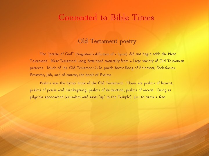 Connected to Bible Times Old Testament poetry The “praise of God” (Augustine’s definition of