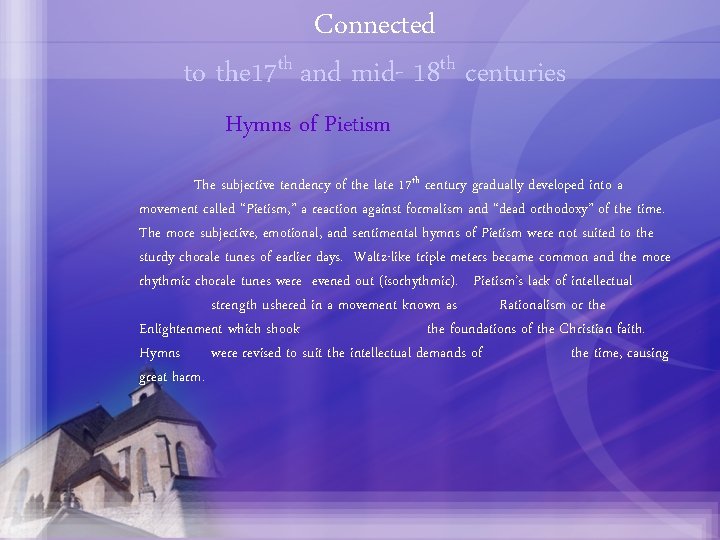 Connected to the 17 th and mid- 18 th centuries Hymns of Pietism The