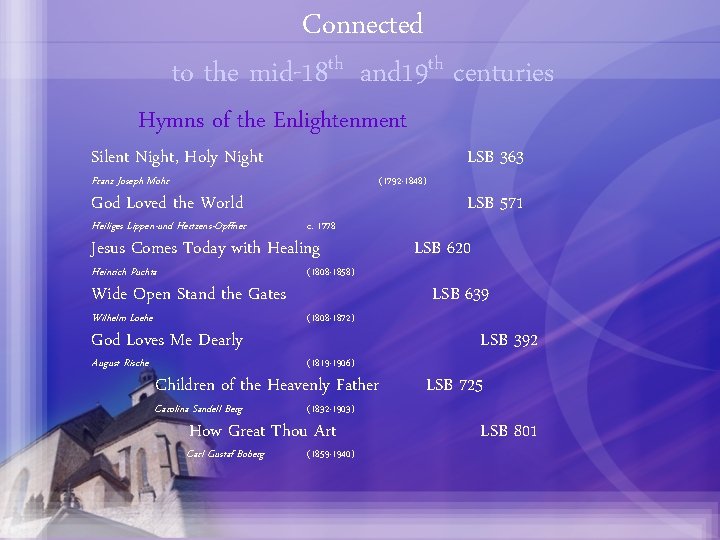 Connected to the mid-18 th and 19 th centuries Hymns of the Enlightenment Silent