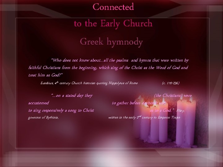 Connected to the Early Church Greek hymnody “Who does not know about…all the psalms