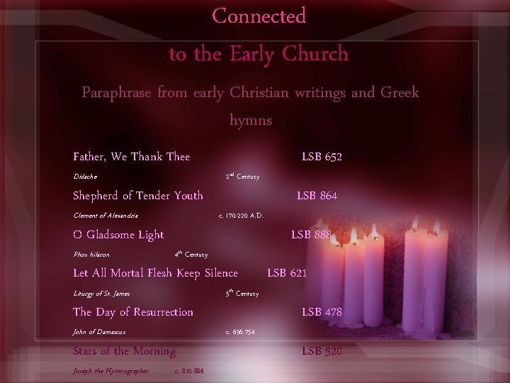 Connected to the Early Church Paraphrase from early Christian writings and Greek hymns Father,