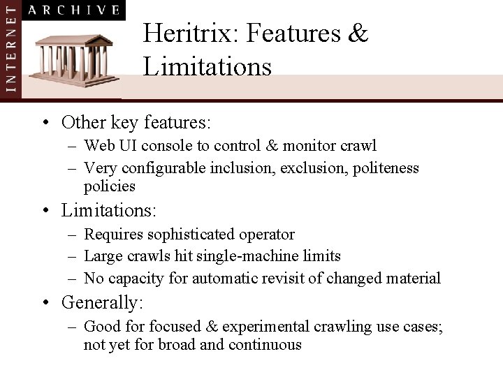 Heritrix: Features & Limitations • Other key features: – Web UI console to control