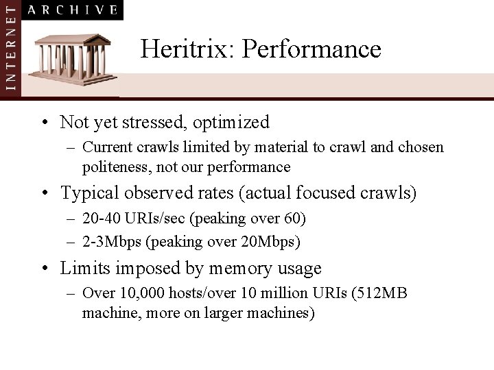 Heritrix: Performance • Not yet stressed, optimized – Current crawls limited by material to