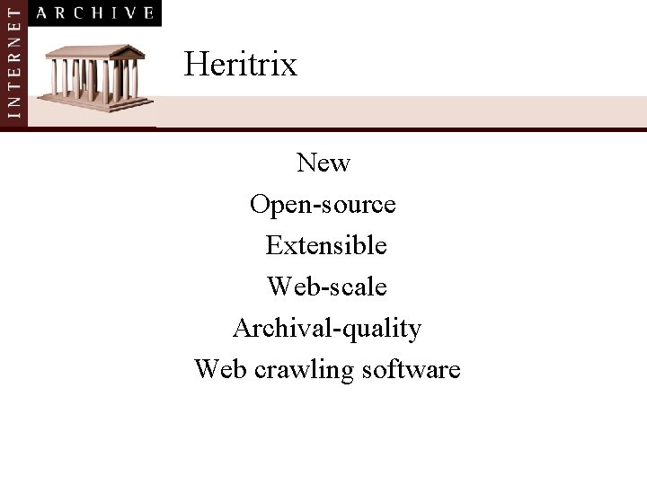 Heritrix New Open-source Extensible Web-scale Archival-quality Web crawling software 