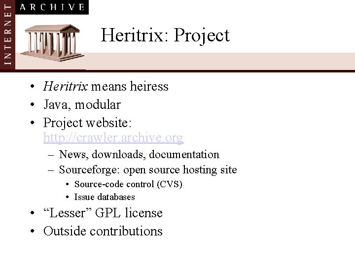 Heritrix: Project • Heritrix means heiress • Java, modular • Project website: http: //crawler.