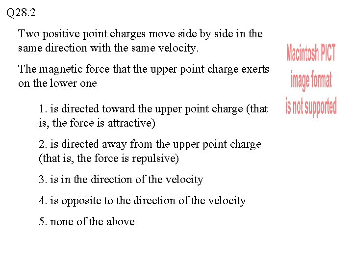 Q 28. 2 Two positive point charges move side by side in the same