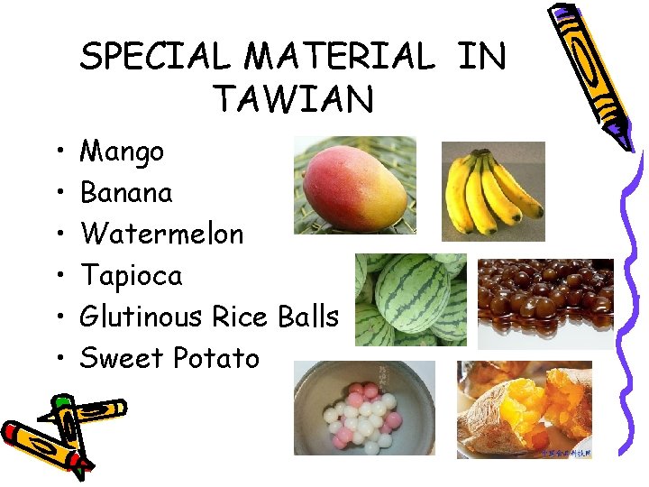 SPECIAL MATERIAL IN TAWIAN • • • Mango Banana Watermelon Tapioca Glutinous Rice Balls