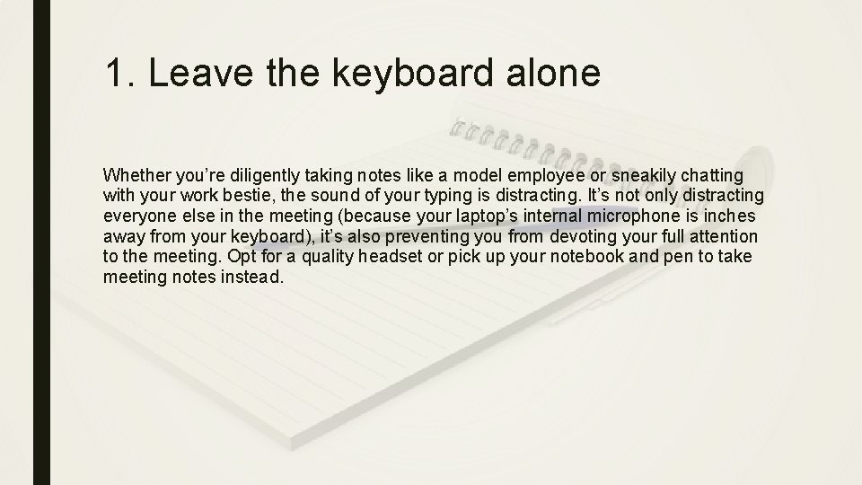 1. Leave the keyboard alone Whether you’re diligently taking notes like a model employee