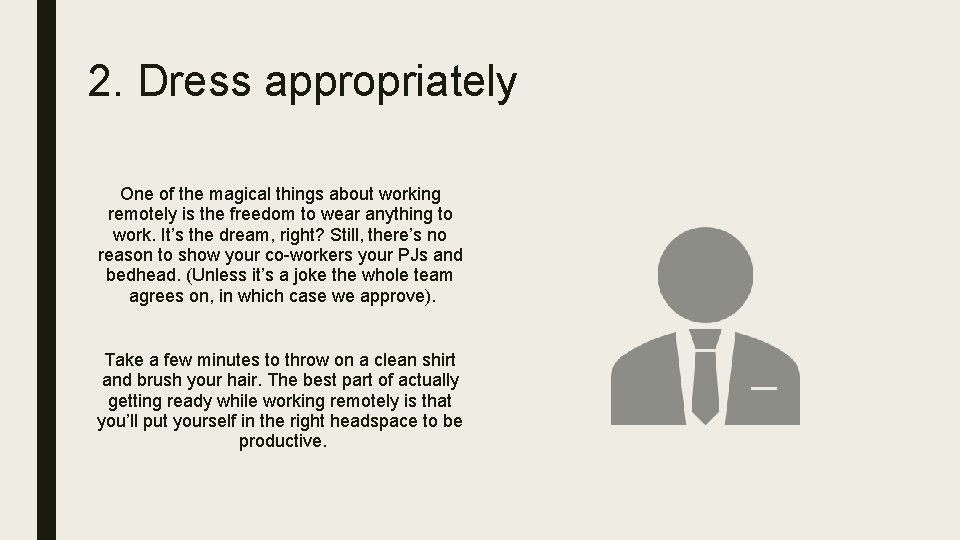 2. Dress appropriately One of the magical things about working remotely is the freedom