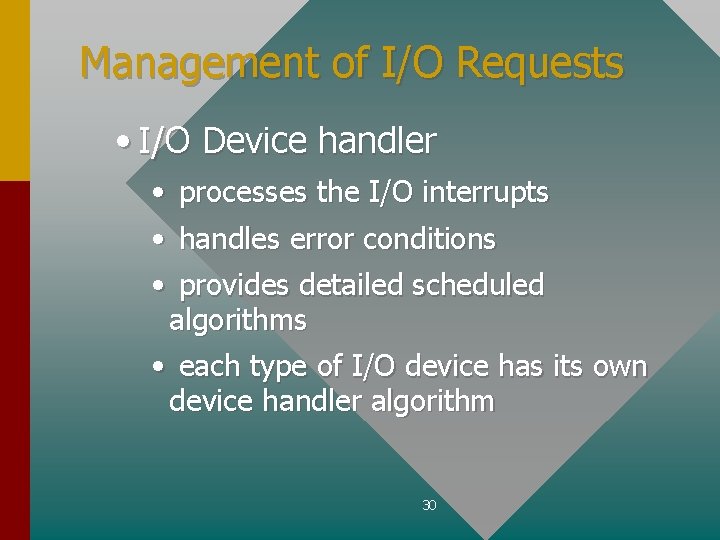 Management of I/O Requests • I/O Device handler • processes the I/O interrupts •