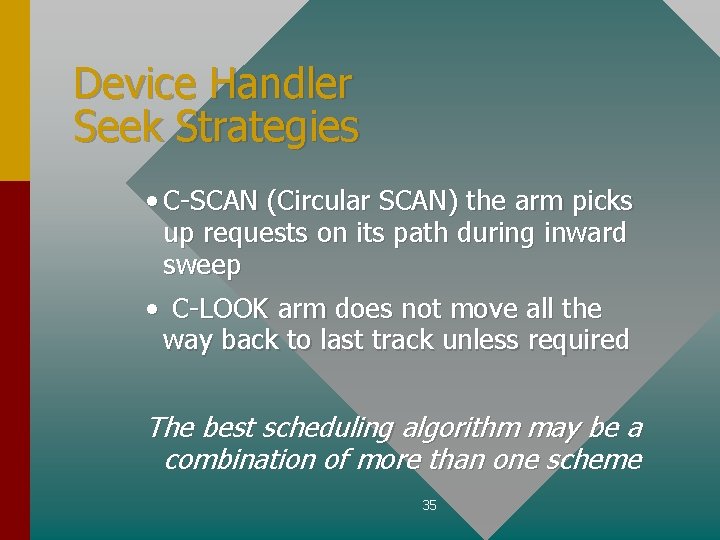 Device Handler Seek Strategies • C-SCAN (Circular SCAN) the arm picks up requests on