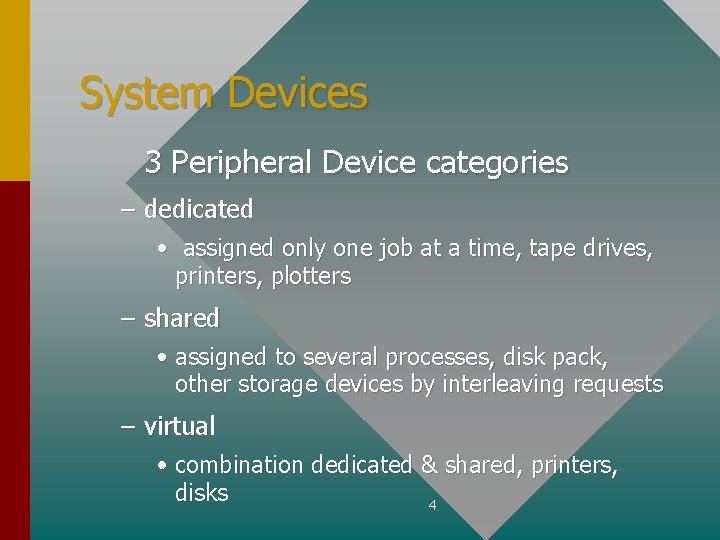 System Devices 3 Peripheral Device categories – dedicated • assigned only one job at