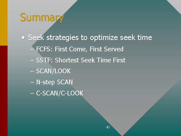 Summary • Seek strategies to optimize seek time – FCFS: First Come, First Served