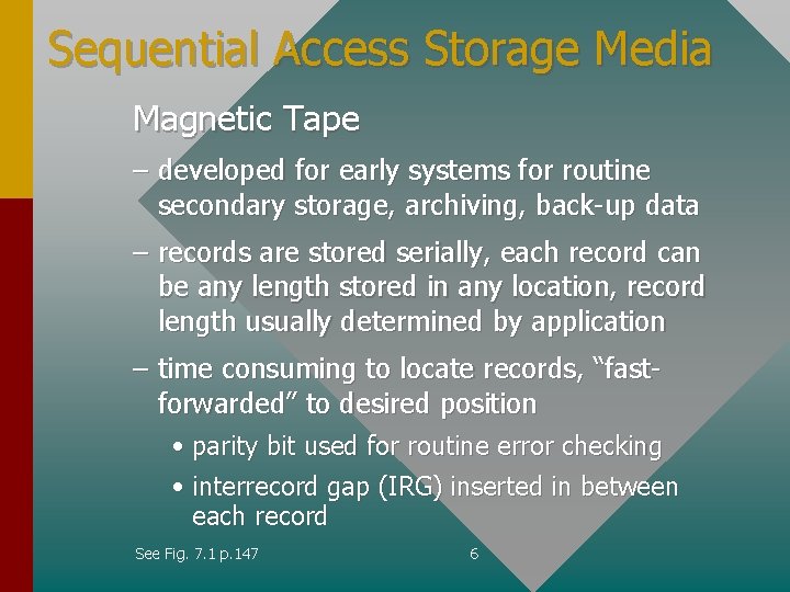 Sequential Access Storage Media Magnetic Tape – developed for early systems for routine secondary