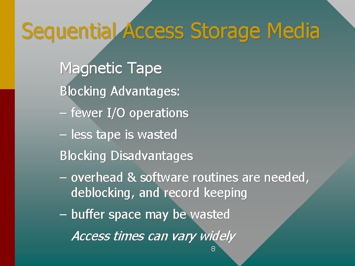 Sequential Access Storage Media Magnetic Tape Blocking Advantages: – fewer I/O operations – less