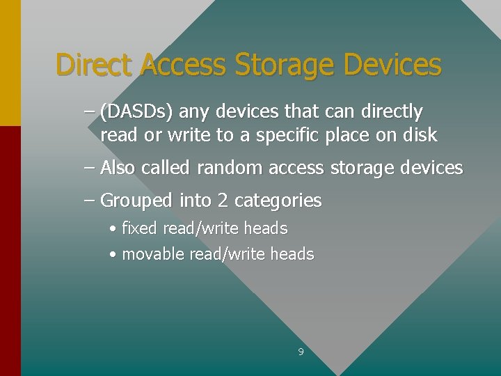 Direct Access Storage Devices – (DASDs) any devices that can directly read or write
