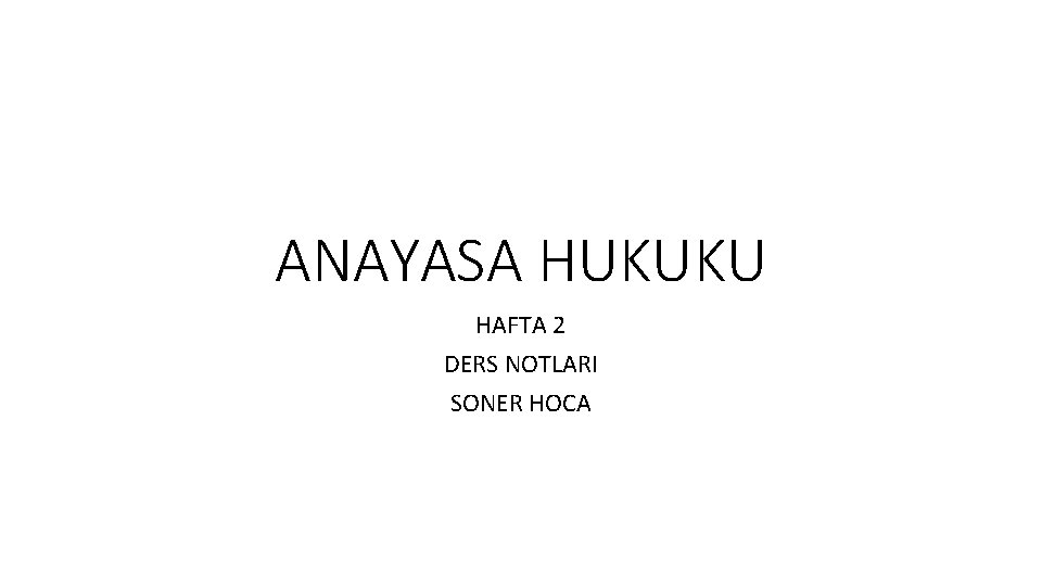ANAYASA HUKUKU HAFTA 2 DERS NOTLARI SONER HOCA 